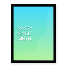 Load image into Gallery viewer, Sassy Since Birth Giclée Framed Art Print
