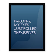 Load image into Gallery viewer, I&#39;m Sorry My Eyes Just Rolled Giclée Framed Art Print
