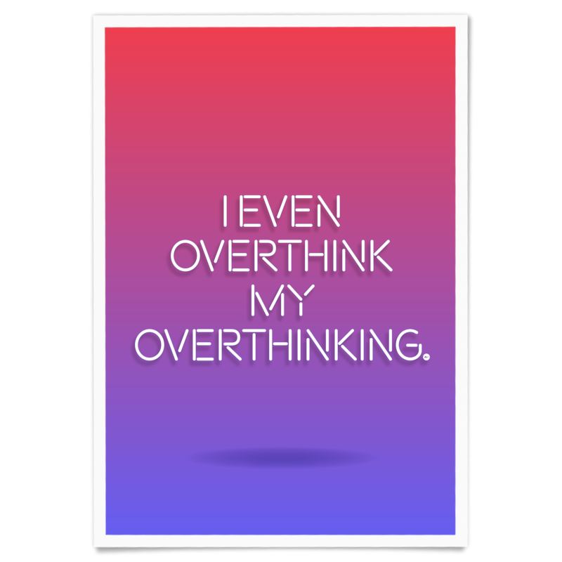 I Even Overthink My Overthinking Poster