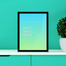 Load image into Gallery viewer, Sassy Since Birth Giclée Framed Art Print
